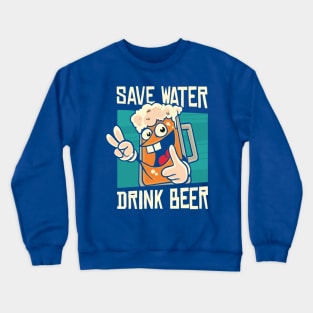 save water drink beer 4 Crewneck Sweatshirt